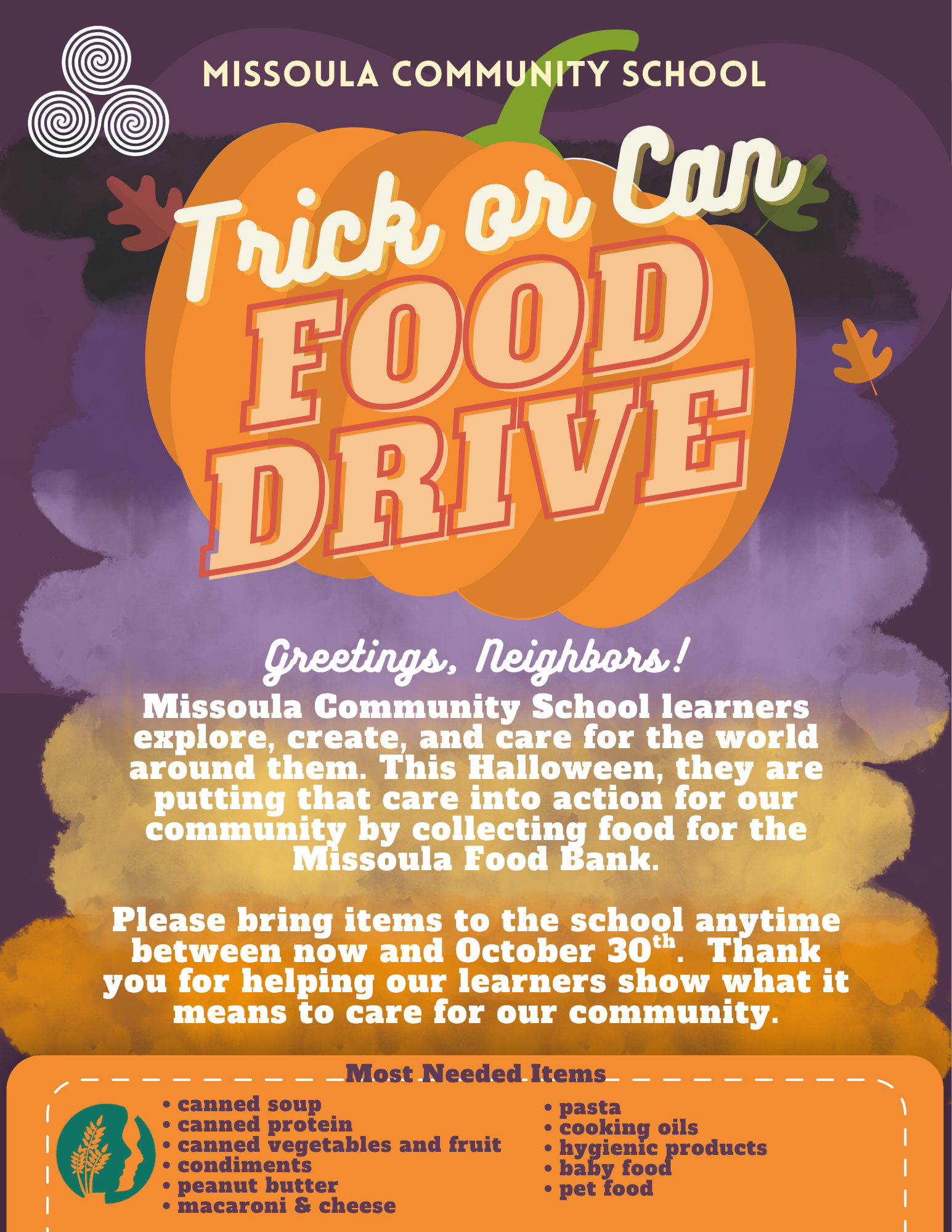 Trick or Can Food Drive flyer: Missoula Community School learners are collecting food for the Missoula Food Bank this Halloween. Bring items to the school anytime between now and October 30. Most needed items include canned soup, canned protein, canned vegetables and fruit, condiments, peanut butter, macaroni and cheese, pasta, cooking oils, hygienic products, baby food, and pet food.